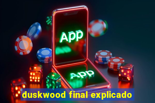 duskwood final explicado